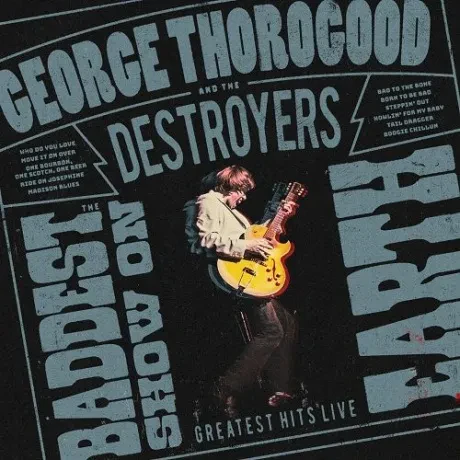 CD-диск George Thorogood & The Destroyers – The Baddest Show On Earth Greatest Hits Live