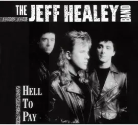 THE JEFF HEALEY BAND - Hell To Pay (CD)