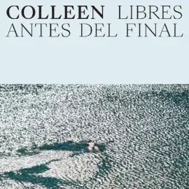 Colleen - Libres Antes Del Final NEW Vinyl