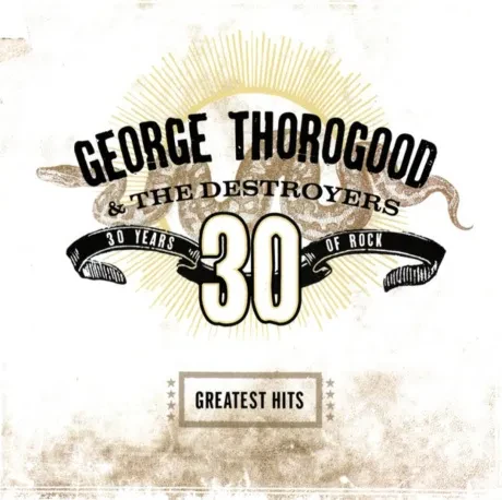 GEORGE THOROGOOD - Greatest Hits: 30 Years Of Rock (CD)
