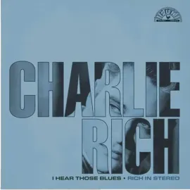 Виниловая пластинка Charlie Rich - I Hear Those Blues: Rich In Stereo [Clear Blue Splatter Vinyl]