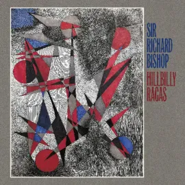 Виниловая пластинка Sir Richard Bishop – Hillbilly Ragas Релиз 2025