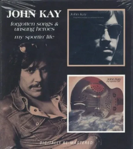JOHN KAY - Forgotten Songs & Unsung Heroes/My Sportin' Life (CD)