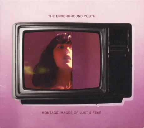 THE UNDERGROUND YOUTH - Montage Images Of Lust & Fear (CD)