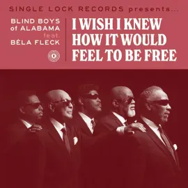 Виниловая пластинка The Blind Boys of Alabama – I Wish I Knew How It Would Feel to Be Free Релиз 2021