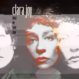 Виниловая пластинка Clara Joy – What We Have Now 2025