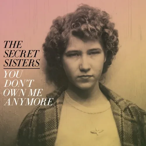 Виниловая пластинка The Secret Sisters - You Don't Own Me Anymore [New Vinyl LP] 150 Gram, Digital D