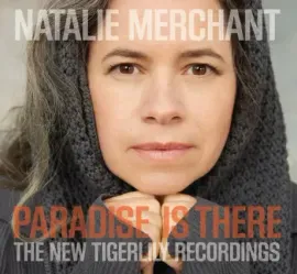 NATALIE MERCHANT - Paradise Is There: The New Tigerlily Recordings (CD)