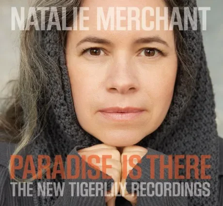 NATALIE MERCHANT - Paradise Is There: The New Tigerlily Recordings (CD)