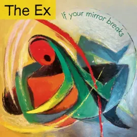 The Ex - If Your Mirror Breaks NEW Vinyl