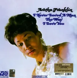 Виниловая пластинка Aretha Franklin – I Never Loved A Man The Way I Love You