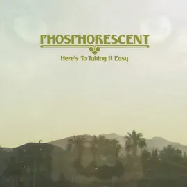 Виниловая пластинка Phosphorescent – Here's To Taking It Easy Sealed