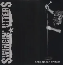 Виниловая пластинка Swingin' Utters – Here, Under Protest (Релиз 2011)