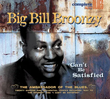 BIG BILL BROONZY - Can`t Be Satisfied (CD)