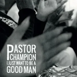 Виниловая пластинка Pastor Champion – I Just Want To Be A Good Man Релиз 2022 Sealed