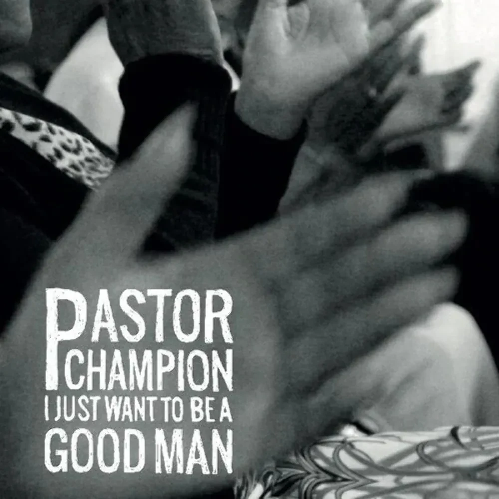 Виниловая пластинка Pastor Champion – I Just Want To Be A Good Man Релиз 2022 Sealed