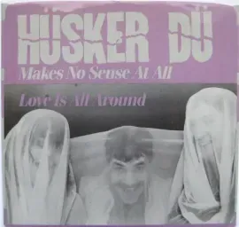 Виниловая пластинка Hüsker Dü – Makes No Sense At All / Love Is All Around