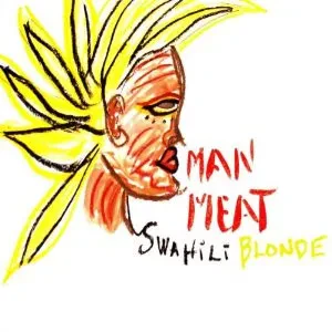 SWAHILI BLONDE - Man Meat (CD)