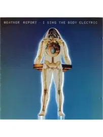 WEATHER REPORT - I Sing The Body Electric (CD)