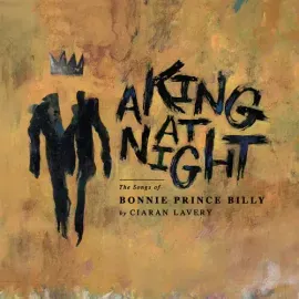 Виниловая пластинка Ciaran Lavery - A King At Night (the Songs Of Bonnie Prince Billy) [New 12" Viny