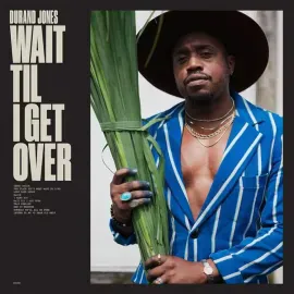 Виниловая пластинка Durand Jones – Wait Til I Get Over 2023 Sealed