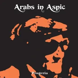 Виниловая пластинка Arabs in Aspic – Progeria Релиз 2022