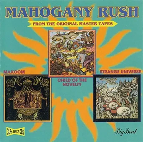 MAHOGANY RUSH - Child Of The Novelty / Maxoom / Strange Universe (2CD)