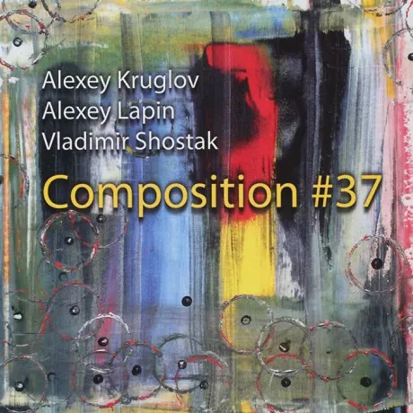 КРУГЛОВ / ЛАПИН / ШОСТАК - Композиция №37 (CD)
