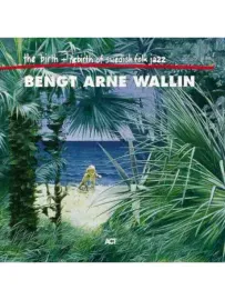WALLIN, BENGT-ARNE - The Birth And Rebirth Of Swedish Folk Jazz (CD)