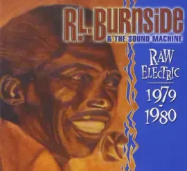 Виниловая пластинка R.L. BURNSIDE & THE SOUND MACHINE – Raw Electric: 1979-1980