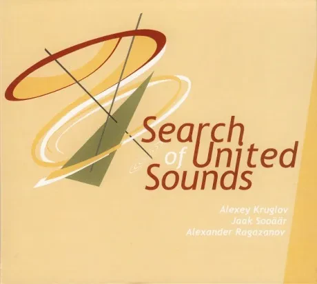 АЛЕКСЕЙ КРУГЛОВ / АЛЕКСАНДР РАГАЗАНОВ / JAAK SOOAAR - Search Of United Sounds (CD, Digipak)