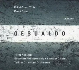 ERKKI-SVEN TUUR / BRETT DEAN / TONU KALJUSTE / ESTONIAN PHILHARMONIC CHAMBER CHOIR / TALLINN CHAMBER - Gesualdo (CD)