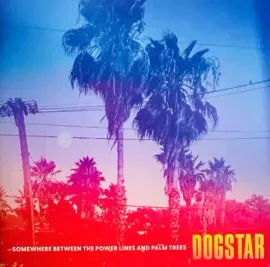 Виниловая пластинка DOGSTAR – Somewhere Between The Power Lines And Palm Trees
