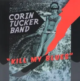 Виниловая пластинка Corin Tucker Band - Kill My Blues [New Vinyl LP]
