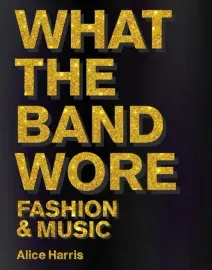 - What The Band Wore. Fashion & Music (Книга)