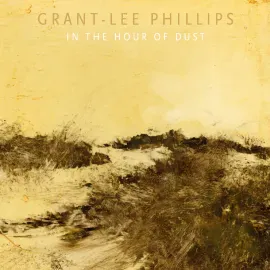Виниловая пластинка Grant-Lee Phillips – In the Hour of Dust Релиз 2025