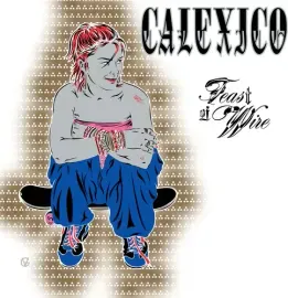 Виниловая пластинка Calexico – Feast of Wire (Bonus Track Version) 2024