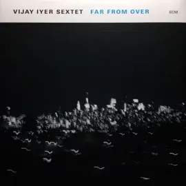 Виниловая пластинка Vijay Iyer Sextet – Far From Over