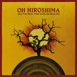 Виниловая пластинка Oh Hiroshima – And The Dead Tree Gives No Shelter (Релиз 2026)