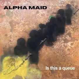 Виниловая пластинка Alpha Maid - Is This A queue [New Vinyl LP]