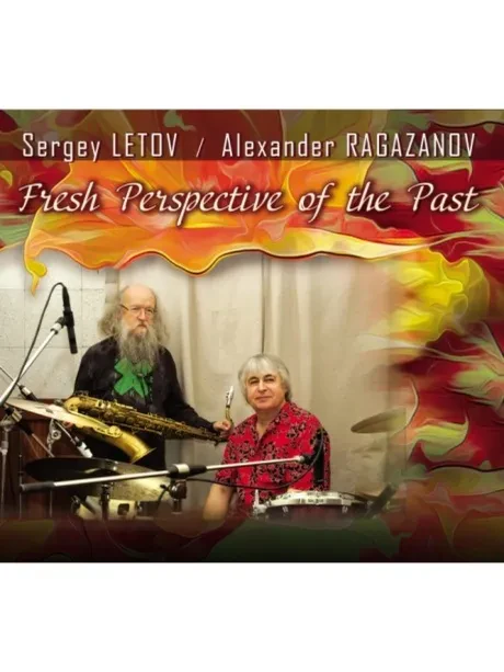 СЕРГЕЙ ЛЕТОВ / АЛЕКСАНДР РАГАЗАНОВ - Fresh Perspective Of The Past (CD, Digipak)