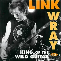 LINK WRAY - King Of The Wild Guitar (CD)