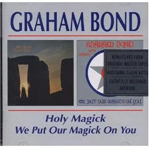 GRAHAM BOND - Holy Magick / We Put Our Magick On You (CD)