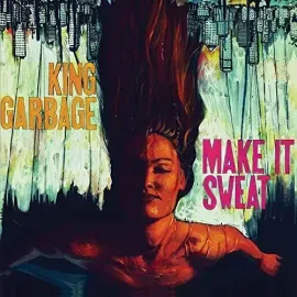 Виниловая пластинка King Garbage – Make It Sweat (Релиз 2017)