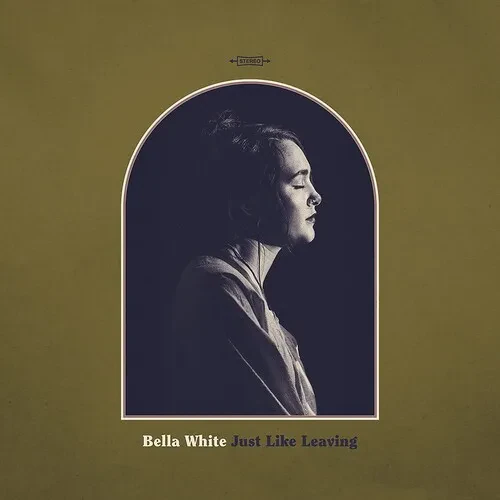 Виниловая пластинка Bella White - Just Like Leaving [New Vinyl LP]