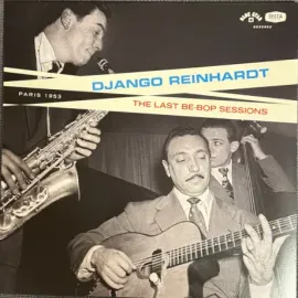 Виниловая пластинка Django Reinhardt – The Last Be-Bop Sessions