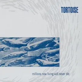 Виниловая пластинка Tortoise – Millions Now Living Will Never Die