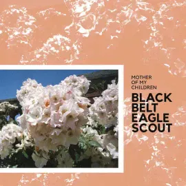 Black Belt Eagle Scout - Mother Of My Children NEW Vinyl
