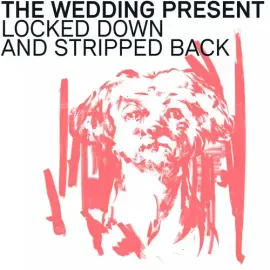Виниловая пластинка The Wedding Present – Locked Down And Stripped Back (Релиз 2021)