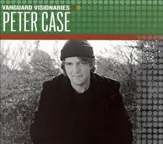 PETER CASE - Vanguard Visionaries: Peter Case (CD)
